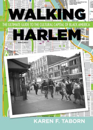 Title: Walking Harlem: The Ultimate Guide to the Cultural Capital of Black America, Author: Karen Taborn