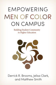 Title: Empowering Men of Color on Campus: Building Student Community in Higher Education, Author: Derrick R. Brooms