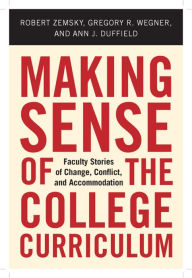Title: Making Sense of the College Curriculum: Faculty Stories of Change, Conflict, and Accommodation, Author: Robert Zemsky