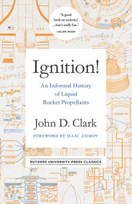 Title: Ignition!: An Informal History of Liquid Rocket Propellants, Author: John Drury Clark