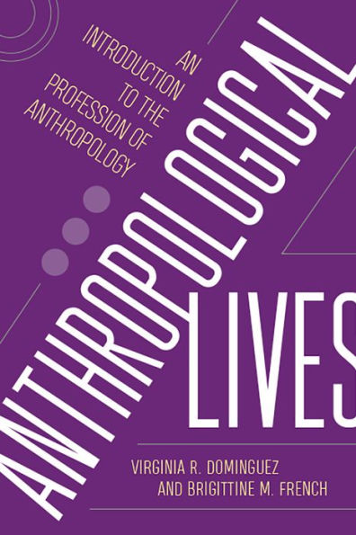 Anthropological Lives: An Introduction to the Profession of Anthropology