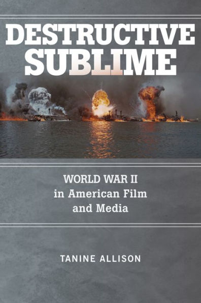 Destructive Sublime: World War II American Film and Media