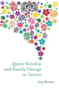 Title: Queer Kinship and Family Change in Taiwan, Author: Amy Brainer