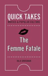 Title: The Femme Fatale, Author: Julie Grossman