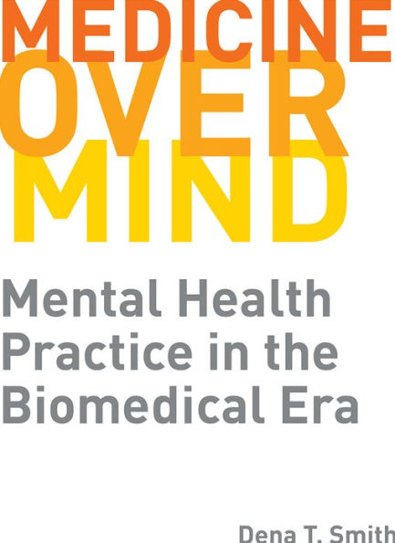 Medicine over Mind: Mental Health Practice the Biomedical Era