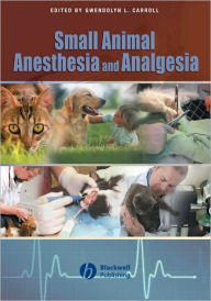 Title: Small Animal Anesthesia and Analgesia / Edition 1, Author: Gwendolyn L. Carroll