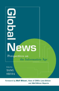 Title: Global News: Perspectives on the Info Age / Edition 1, Author: Tony Silvia