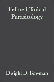 Title: Feline Clinical Parasitology / Edition 1, Author: Dwight D. Bowman