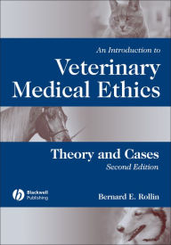 Title: An Introduction to Veterinary Medical Ethics: Theory and Cases / Edition 2, Author: Bernard E. Rollin