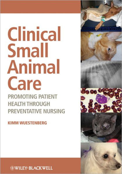 Clinical Small Animal Care: Promoting Patient Health through Preventative Nursing / Edition 1