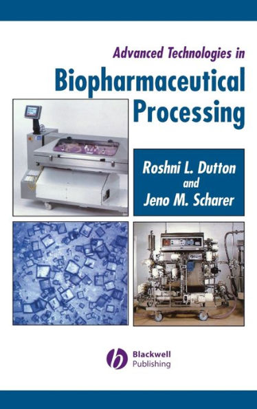 Advanced Technologies in Biopharmaceutical Processing / Edition 1