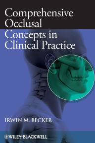 Title: Comprehensive Occlusal Concepts in Clinical Practice / Edition 1, Author: Irwin M. Becker