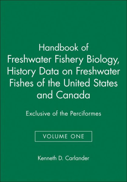 Handbook of Freshwater Fishery Biology, Life History Data on Freshwater Fishes of the United States and Canada, Exclusive of the Perciformes / Edition 1