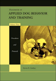 Title: Handbook of Applied Dog Behavior and Training, Procedures and Protocols / Edition 1, Author: Steven R. Lindsay