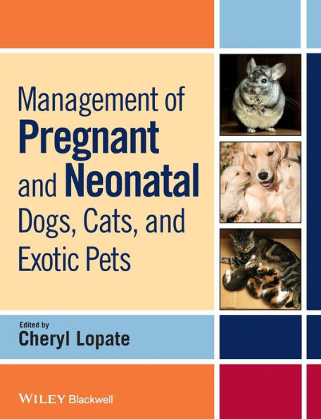 Management of Pregnant and Neonatal Dogs, Cats, and Exotic Pets / Edition 1