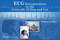 Title: ECG Interpretation in the Critically Ill Dog and Cat / Edition 1, Author: Thomas K. Day