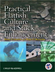 Title: Practical Flatfish Culture and Stock Enhancement / Edition 1, Author: Harry V. Daniels