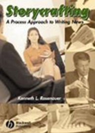 Title: Storycrafting: A Process Approach to Writing News / Edition 1, Author: Kenneth L. Rosenauer