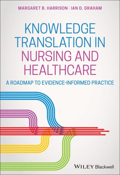 Knowledge Translation in Nursing and Healthcare: A Roadmap to Evidence-informed Practice