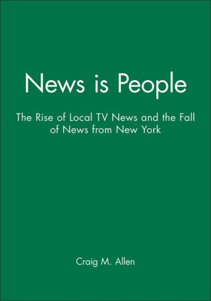 News is People: The Rise of Local TV News and the Fall of News from New York