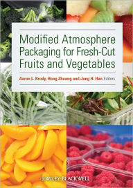 Title: Modified Atmosphere Packaging for Fresh-Cut Fruits and Vegetables / Edition 1, Author: Aaron L. Brody