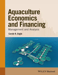 Title: Aquaculture Economics and Financing: Management and Analysis / Edition 1, Author: Carole R. Engle