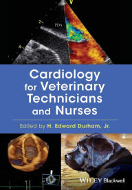 Title: Cardiology for Veterinary Technicians and Nurses / Edition 1, Author: H. Edward Durham Jr.