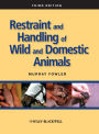 Restraint and Handling of Wild and Domestic Animals / Edition 3