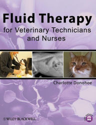 Title: Fluid Therapy for Veterinary Technicians and Nurses / Edition 1, Author: Charlotte Donohoe