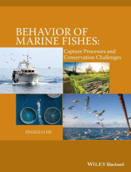 Title: Behavior of Marine Fishes: Capture Processes and Conservation Challenges / Edition 1, Author: Pingguo He