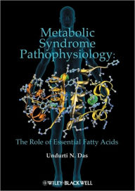 Title: Metabolic Syndrome Pathophysiology: The Role of Essential Fatty Acids / Edition 1, Author: Undurti N. Das
