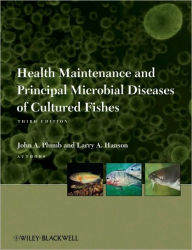 Title: Health Maintenance and Principal Microbial Diseases of Cultured Fishes / Edition 3, Author: John A. Plumb