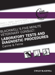 Title: Blackwell's Five-Minute Veterinary Consult: Laboratory Tests and Diagnostic Procedures: Canine and Feline / Edition 5, Author: Shelly L. Vaden
