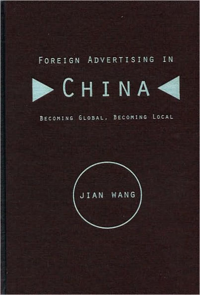 Foreign Advertising in China: Becoming Global, Becoming Local / Edition 1