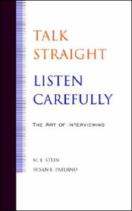 Title: Talk Straight, Listen Carefully: The Art of Interviewing / Edition 1, Author: M. L. Stein