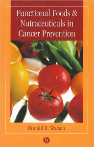 Title: Functional Foods and Nutraceuticals in Cancer Prevention / Edition 1, Author: Ronald Ross Watson