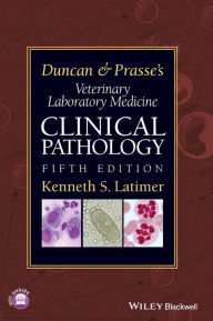 Title: Duncan and Prasse's Veterinary Laboratory Medicine: Clinical Pathology / Edition 5, Author: Kenneth S. Latimer