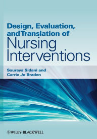 Title: Design, Evaluation, and Translation of Nursing Interventions / Edition 1, Author: Souraya Sidani