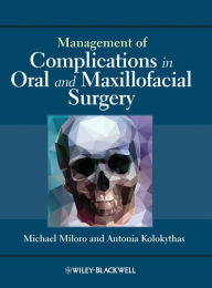 Title: Management of Complications in Oral and Maxillofacial Surgery / Edition 1, Author: Michael Miloro