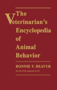 Title: The Veterinarian's Encyclopedia of Animal Behavior / Edition 1, Author: Bonnie V. G. Beaver