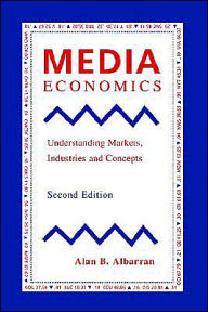 Title: Media Economics: Understanding Markets, Industries and Concepts / Edition 1, Author: Alan B. Albarran