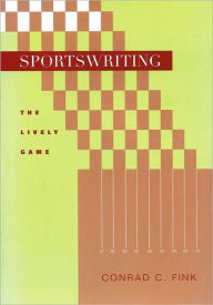 Title: Sportswriting: The Lively Game / Edition 1, Author: Conrad C. Fink