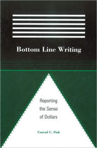 Title: Bottom Line Writing: Reporting the Sense of Dollars, Author: Conrad C. Fink
