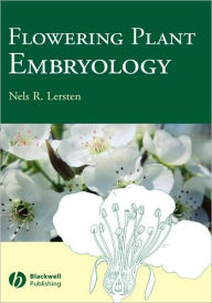 Title: Flowering Plant Embryology: With Emphasis on Economic Species / Edition 1, Author: Nels R. Lersten