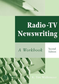 Title: Radio-TV Newswriting: A Workbook / Edition 2, Author: K. Tim Wulfemeyer