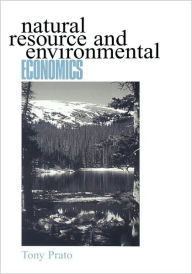 Title: Natural Resource and Environmental Economics / Edition 1, Author: Tony Prato