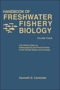 Title: Handbook of Freshwater Fishery Biology, Life History data on Ichthyopercid and Percid Fishes of the United States and Canada / Edition 1, Author: Kenneth D. Carlander