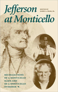 Title: Jefferson at Monticello: Memoirs of a Monticello Slave and Jefferson at Monticello, Author: James A. Bear Jr.