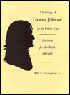 Title: The Image of Thomas Jefferson in the Public Eye: Portraits for the People, 1800-1809, Author: Noble E. Cunningham Jr.