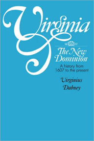 Title: Virginia: The New Dominion, A History from 1607 to the Present / Edition 1, Author: Virginius Dabney